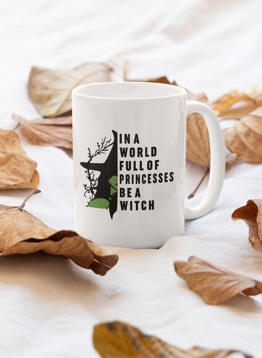 In a World Full of Princesses Be a Witch Mug